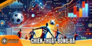 Mẹo cá độ bóng đá dựa trên chiến thuật