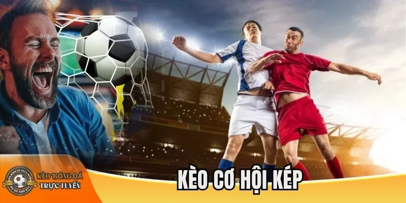 Mẹo bắt kèo cơ hội kép dễ thắng cho newbie