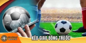 Bí kíp chơi kèo giao bóng trước