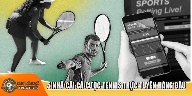 5 nhà cái cá cược tennis trực tuyến hàng đầu