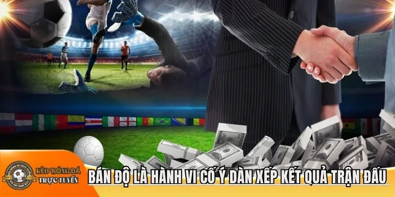 Bán độ là hành vi cố ý dàn xếp kết quả trận đấu