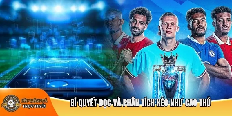 Bí quyết đọc và phân tích kèo như cao thủ