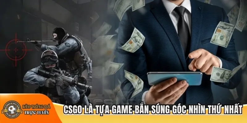 CSGO là tựa game bắn súng góc nhìn thứ nhất
