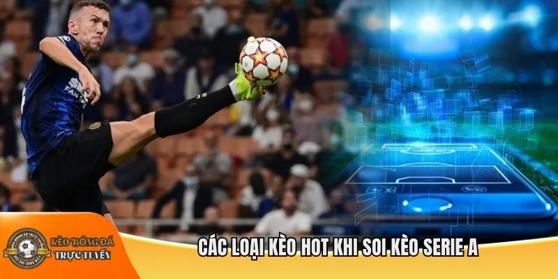 Các loại kèo hot khi soi kèo Serie A