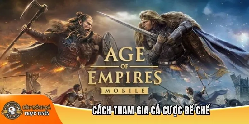 Cách tham gia cá cược Đế Chế