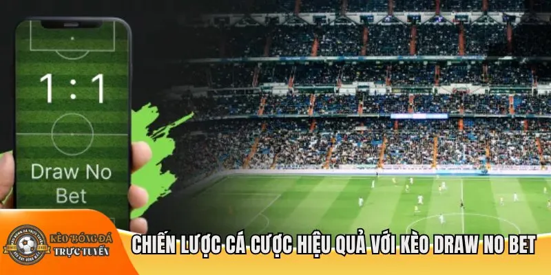 Chiến lược cá cược hiệu quả với Kèo Draw No Bet