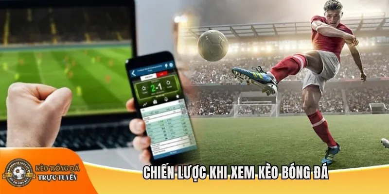 Chiến lược khi xem kèo bóng đá