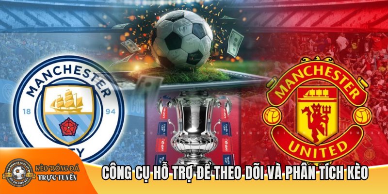 Công cụ hỗ trợ để theo dõi và phân tích kèo