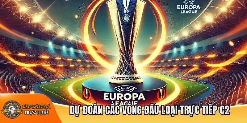 Dự đoán các vòng đấu loại trực tiếp C2