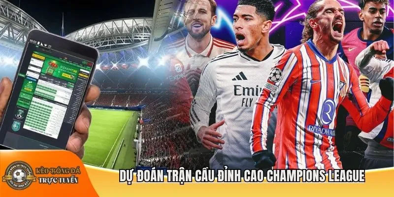Dự đoán trận cầu đỉnh cao Champions League