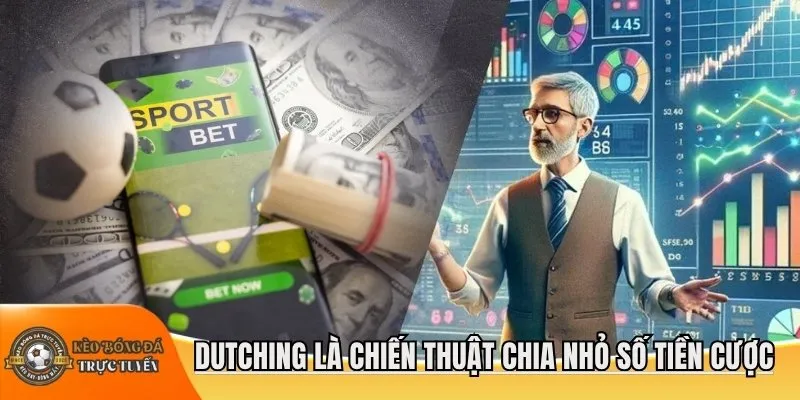 Dutching là một chiến thuật chia nhỏ số tiền cược
