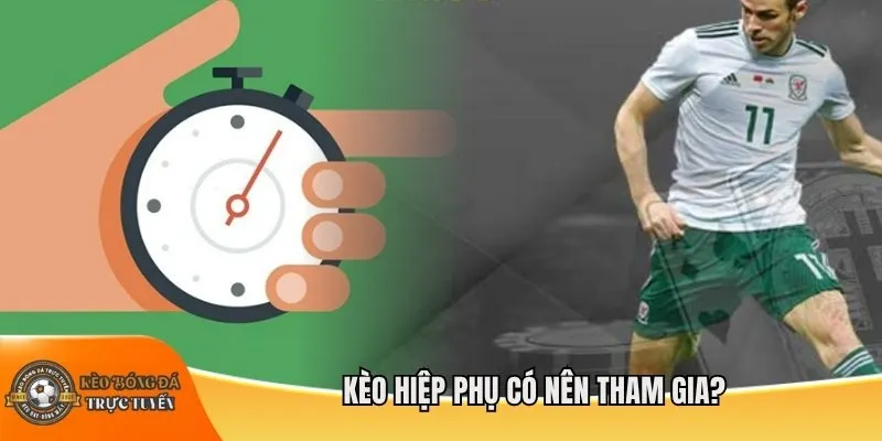 Kèo hiệp phụ có nên tham gia?