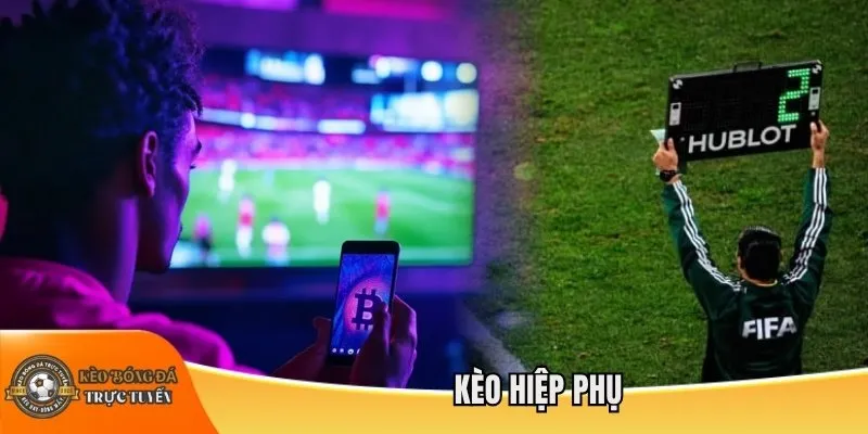 Có nên tham gia kèo hiệp phụ?