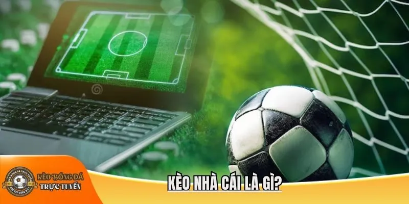 Kèo nhà cái là gì?