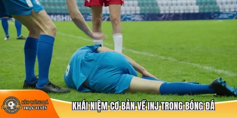 Khái niệm cơ bản về INJ trong bóng đá