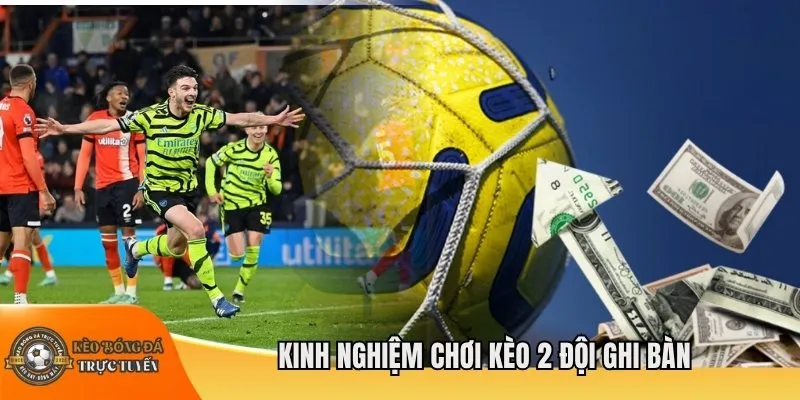 Kinh nghiệm chơi kèo 2 đội ghi bàn