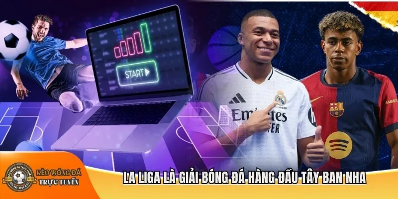 La Liga là giải bóng đá hàng đầu Tây Ban Nha