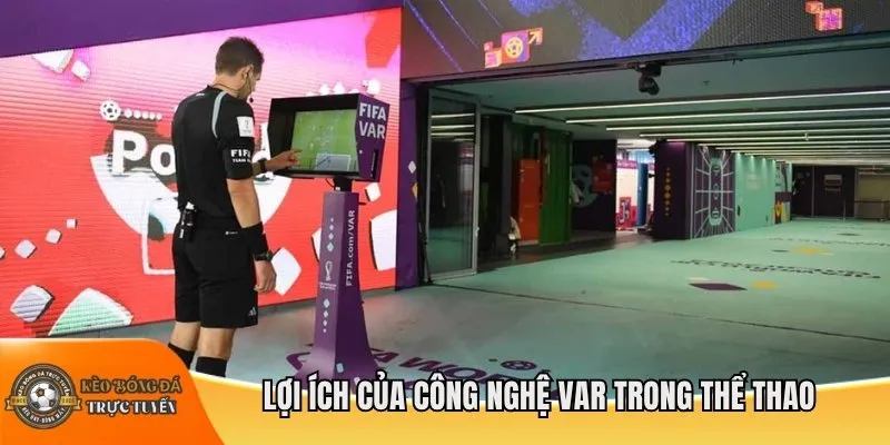Lợi ích của công nghệ VAR trong thể thao