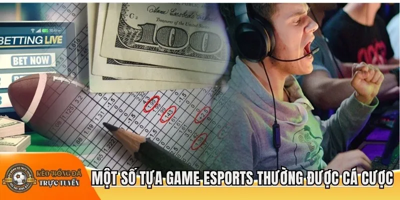 Một số tựa game Esports thường được cá cược