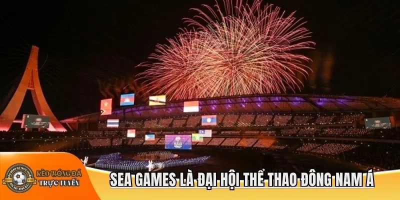 SEA Games là đại hội thể thao Đông Nam Á
