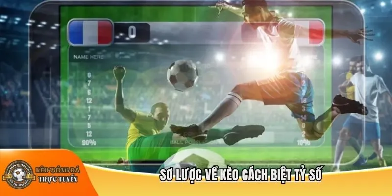 Sơ lược về kèo cách biệt tỷ số