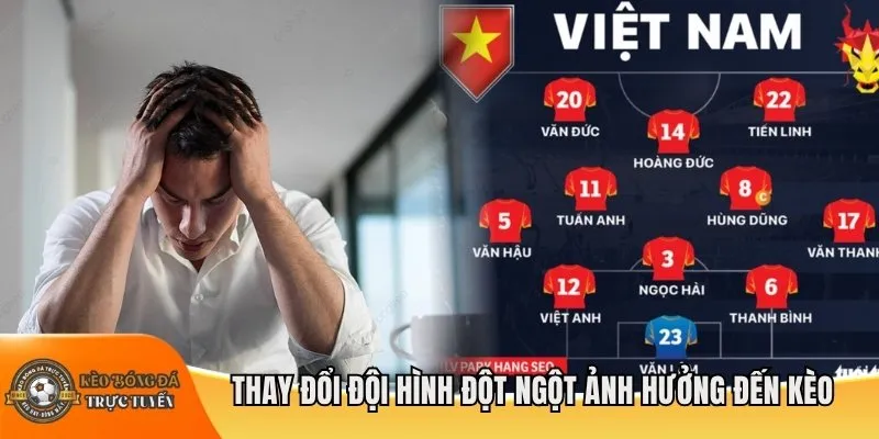 Thay đổi đội hình đột ngột ảnh hưởng đến kèo