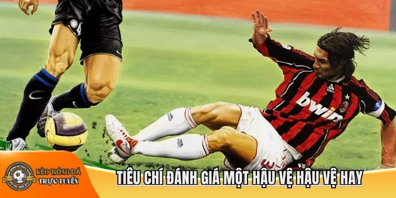 Tiêu chí đánh giá một hậu vệ hậu vệ hay