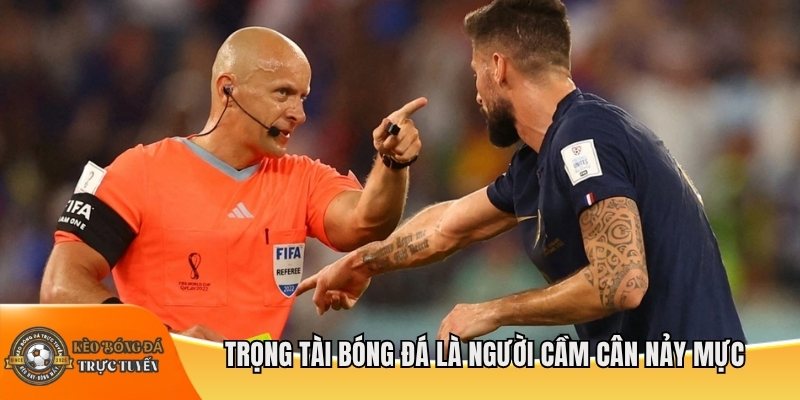 Trọng tài bóng đá là người cầm cân nảy mực