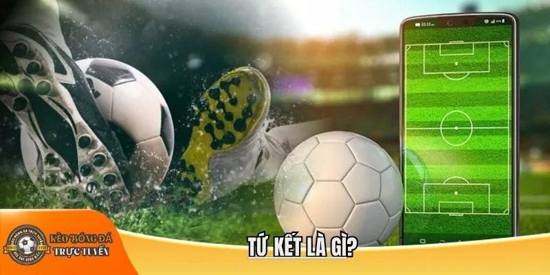 Tứ kết là gì?
