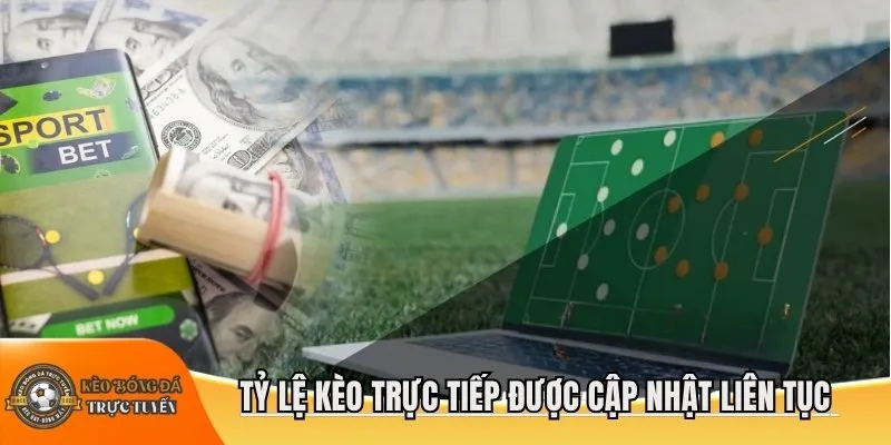 Tỷ lệ kèo trực tiếp được cập nhật liên tục